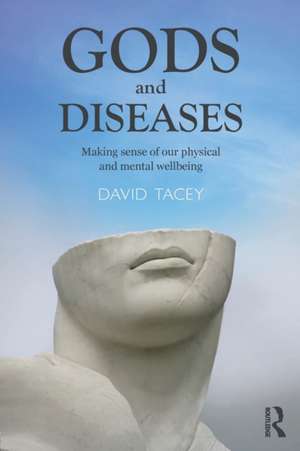 Gods and Diseases: Making sense of our physical and mental wellbeing de David Tacey