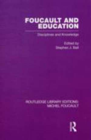 Foucault and Education: Disciplines and Knowledge de Stephen J. Ball