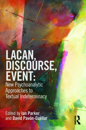 Lacan, Discourse, Event: New Psychoanalytic Approaches to Textual Indeterminacy de Ian Parker