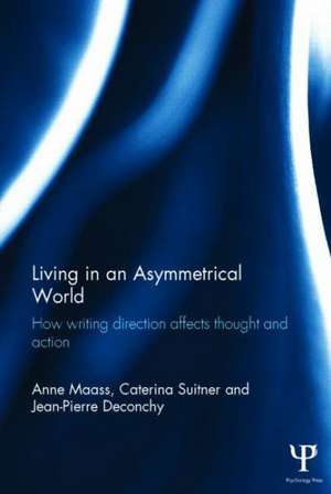 Living in an Asymmetrical World: How writing direction affects thought and action de Anne Maass