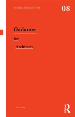 Gadamer for Architects de Paul Kidder