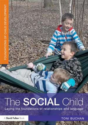 The Social Child: Laying the foundations of relationships and language de Toni Buchan