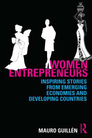 Women Entrepreneurs: Inspiring Stories from Emerging Economies and Developing Countries de Mauro F. Guillén