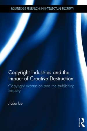 Copyright Industries and the Impact of Creative Destruction: Copyright Expansion and the Publishing Industry de Jiabo Liu