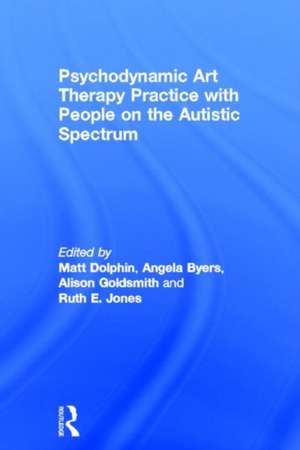 Psychodynamic Art Therapy Practice with People on the Autistic Spectrum de Matt Dolphin