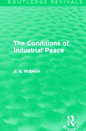 The Conditions of Industrial Peace (Routledge Revivals) de J. A. Hobson