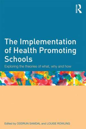 The Implementation of Health Promoting Schools: Exploring the theories of what, why and how de Oddrun Samdal