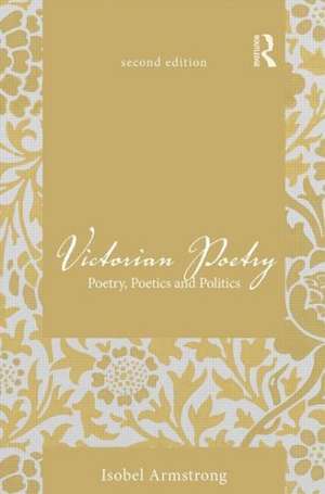 Victorian Poetry: Poetry, Poetics and Politics de Isobel Armstrong