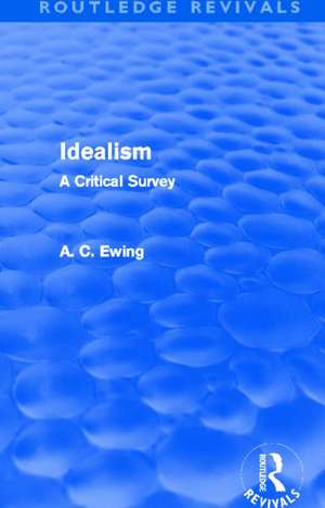 Idealism (Routledge Revivals): A Critical Survey de Alfred Ewing