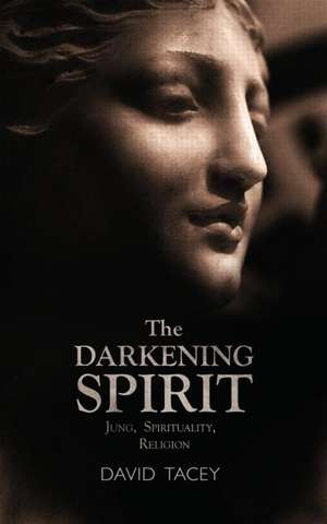 The Darkening Spirit: Jung, spirituality, religion de David Tacey