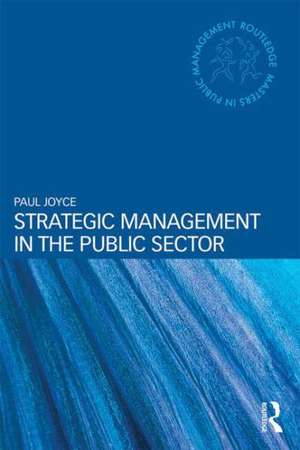 Strategic Management in the Public Sector de Paul Joyce