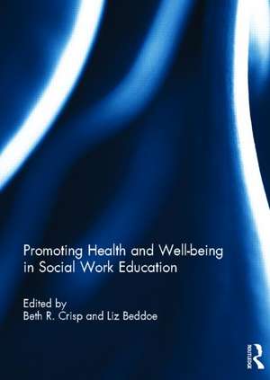 Promoting Health and Well-being in Social Work Education de Beth R. Crisp