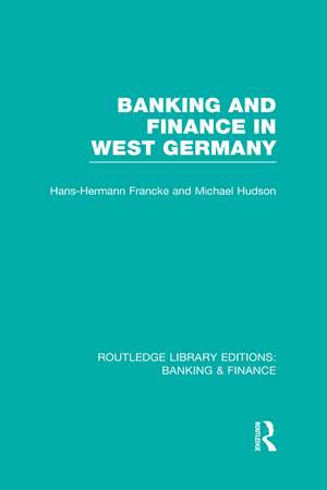 Banking and Finance in West Germany (RLE Banking & Finance) de Hans Francke