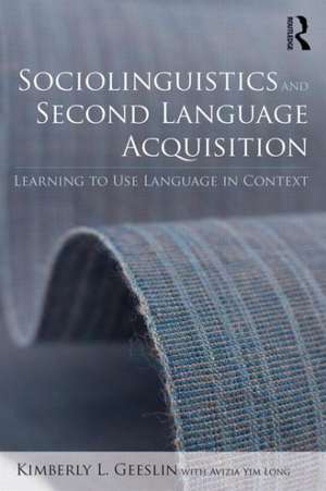 Sociolinguistics and Second Language Acquisition: Learning to Use Language in Context de Kimberly L. Geeslin