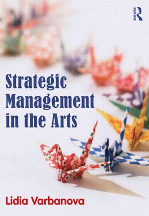 Strategic Management in the Arts de Lidia Varbanova