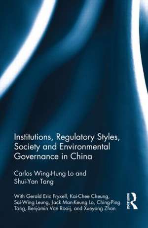 Institutions, Regulatory Styles, Society and Environmental Governance in China de Carlos Wing-Hung Lo