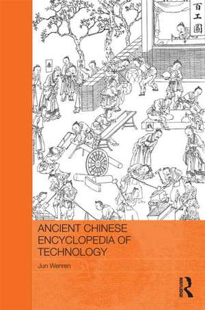 Ancient Chinese Encyclopedia of Technology: Translation and Annotation of Kaogong ji, The Artificers' Record de Jun Wenren