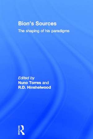 Bion's Sources: The shaping of his paradigms de Nuno Torres