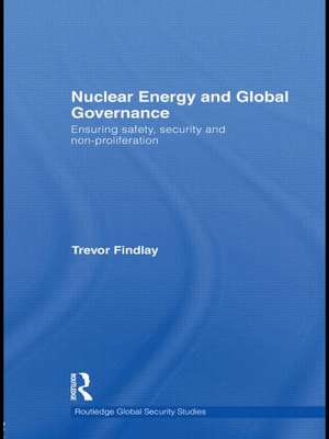 Nuclear Energy and Global Governance: Ensuring Safety, Security and Non-proliferation de Trevor Findlay