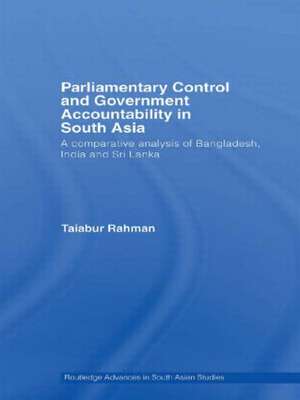 Parliamentary Control and Government Accountability in South Asia: A Comparative Analysis of Bangladesh, India and Sri Lanka de Taiabur Rahman