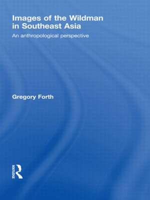 Images of the Wildman in Southeast Asia: An Anthropological Perspective de Gregory Forth