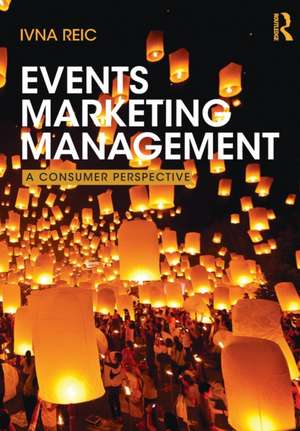 Events Marketing Management: A consumer perspective de Ivna Reic