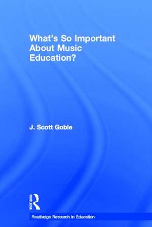 What's So Important About Music Education? de J. Scott Goble