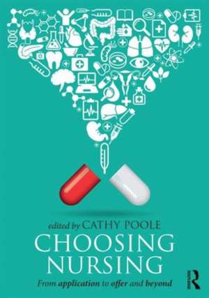 Choosing Nursing: From application to offer and beyond de Cathy Poole