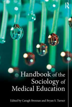 Handbook of the Sociology of Medical Education de Caragh Brosnan