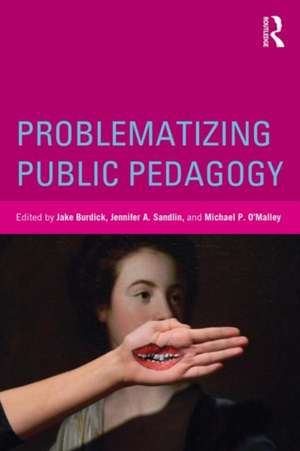 Problematizing Public Pedagogy de Jake Burdick