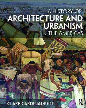 A History of Architecture and Urbanism in the Americas de Clare Cardinal-Pett