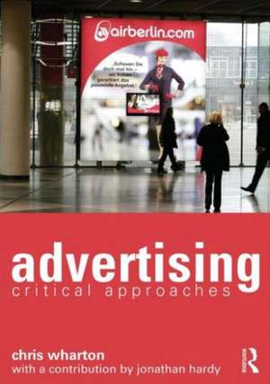 Advertising: Critical Approaches de Chris Wharton