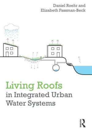 Living Roofs in Integrated Urban Water Systems de Daniel Roehr