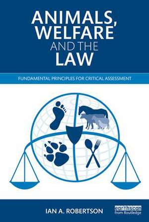 Animals, Welfare and the Law: Fundamental Principles for Critical Assessment de Ian A. Robertson