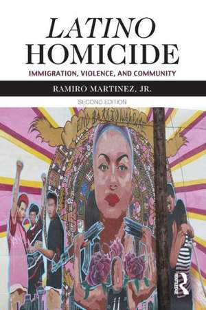 Latino Homicide: Immigration, Violence, and Community de Ramiro Martinez, Jr.