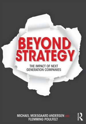 Beyond Strategy: The Impact of Next Generation Companies de Michael Moesgaard Andersen