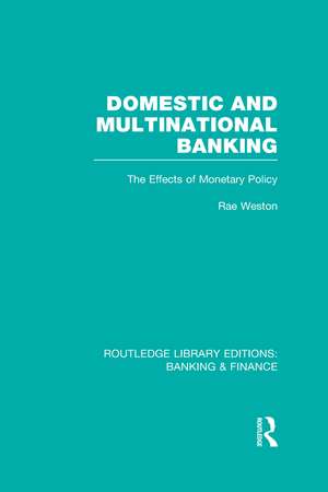 Domestic and Multinational Banking (RLE Banking & Finance): The Effects of Monetary Policy de Rae Weston