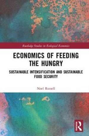 Economics of Feeding the Hungry: Sustainable Intensification and Sustainable Food Security de Noel Russell