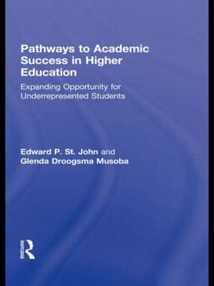 Pathways to Academic Success in Higher Education: Expanding Opportunity for Underrepresented Students de Edward P. St. John