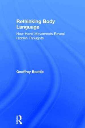 Rethinking Body Language: How Hand Movements Reveal Hidden Thoughts de Geoffrey Beattie