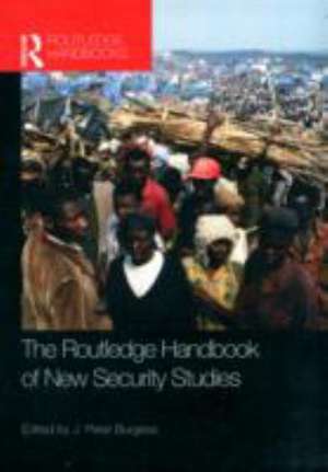 The Routledge Handbook of New Security Studies de J. Peter Burgess