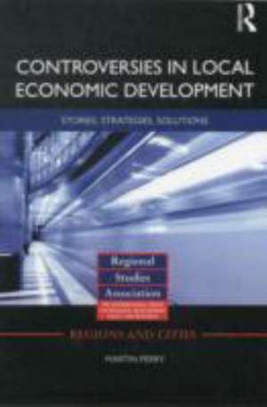 Controversies in Local Economic Development: Stories, strategies, solutions de Martin Perry