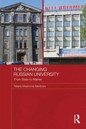 The Changing Russian University: From State to Market de Tatiana Maximova-Mentzoni