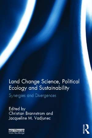 Land Change Science, Political Ecology, and Sustainability: Synergies and divergences de Christian Brannstrom