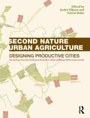 Second Nature Urban Agriculture: Designing Productive Cities de André Viljoen