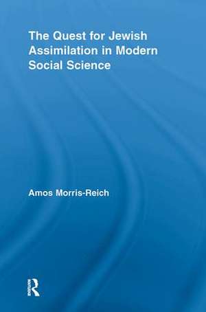 The Quest for Jewish Assimilation in Modern Social Science de Amos Morris-Reich