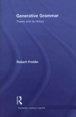 Generative Grammar: Theory and its History de Robert Freidin