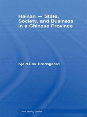 Hainan - State, Society, and Business in a Chinese Province de Kjeld Erik Brødsgaard