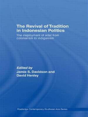 The Revival of Tradition in Indonesian Politics: The Deployment of Adat from Colonialism to Indigenism de Jamie Davidson