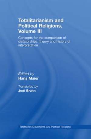 Totalitarianism and Political Religions Volume III: Concepts for the Comparison Of Dictatorships - Theory & History of Interpretations de Hans Maier